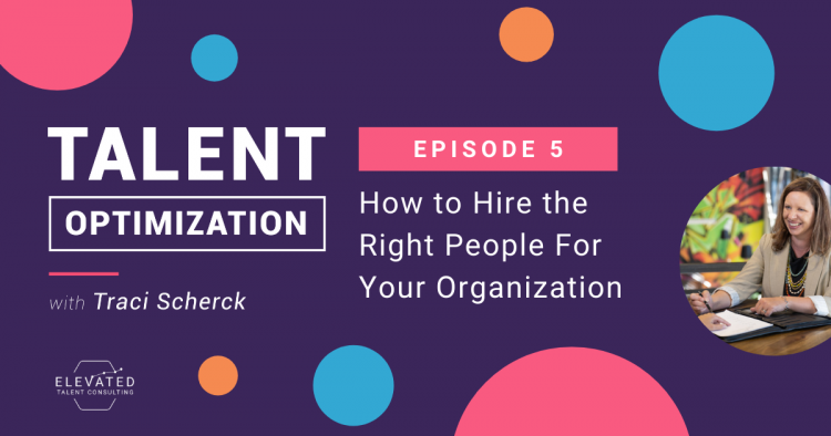 EP 05: How to Hire the Right People For Your Organization