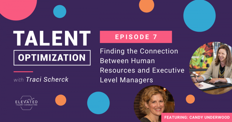EP 07: Finding the Connection Between Human Resources and Executive Level Managers with Candy Underwood