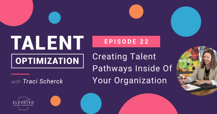EP 22: Creating Talent Pathways Inside of your Organization