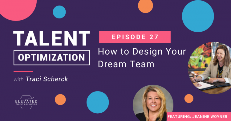 EP 27: How to Design Your Dream Team with Jeanine Woyner