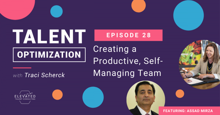 EP 28:  Creating a Productive, Self-Managing Team with Assad Mirza
