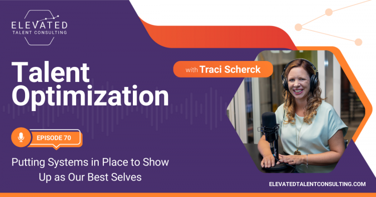 EP 70: Putting Systems in Place to Show Up as Our Best Selves with Traci Scherck