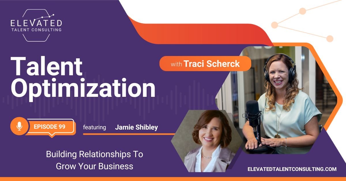 EP 99: Building Relationships To Grow Your Business with Jamie Shibley