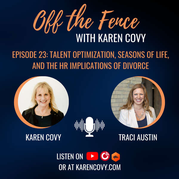 Guest Podcast Feature – Talent Optimization, Seasons of Life and the HR Implications of Divorce with Karen Covy