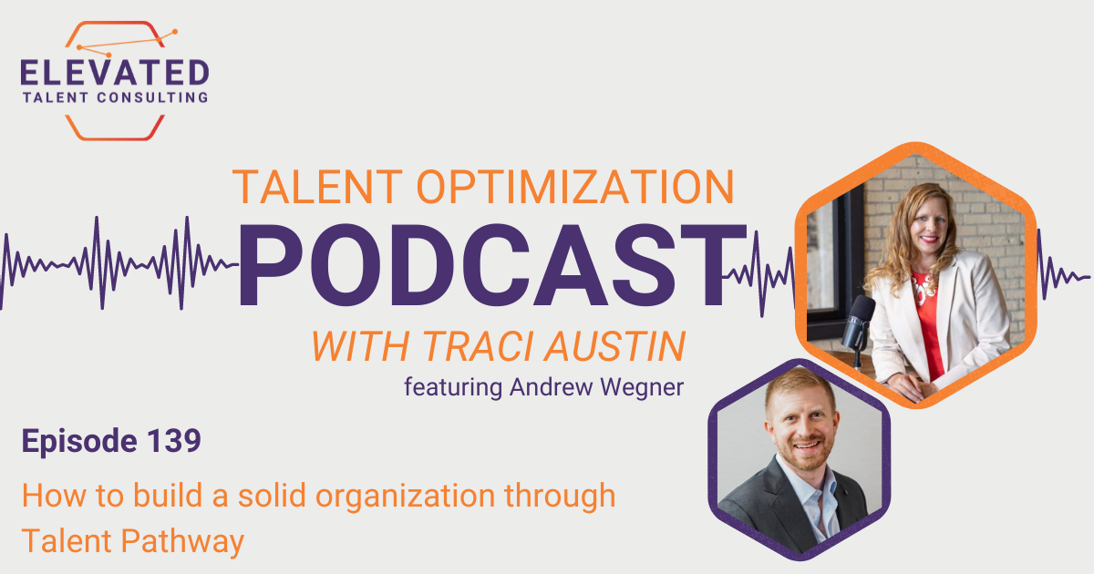 EP 139: How to build a solid organization through Talent Pathway with Andrew Wegner