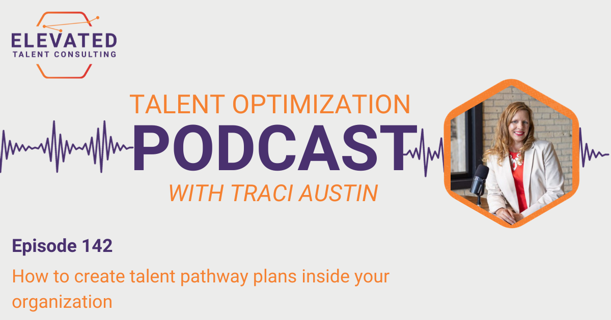 EP 142: How to create talent pathway plans inside your organization